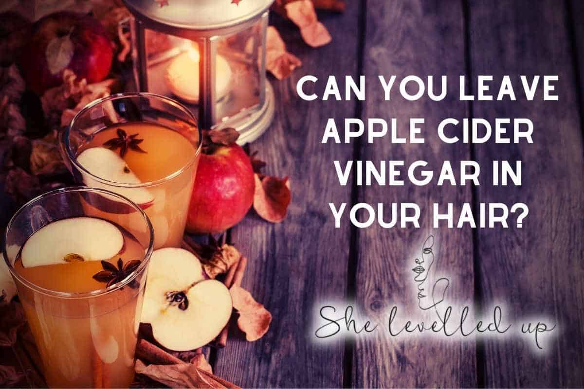 can-you-leave-apple-cider-vinegar-in-your-hair-she-levelled-up