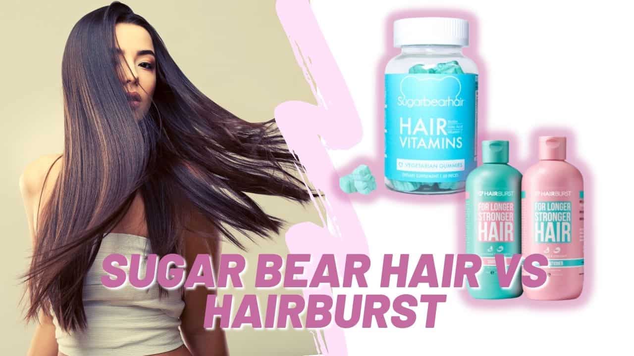 Sugar Bear Hair Vs Hairburst A Comprehensive Guide To Choosing The Best Supplement She