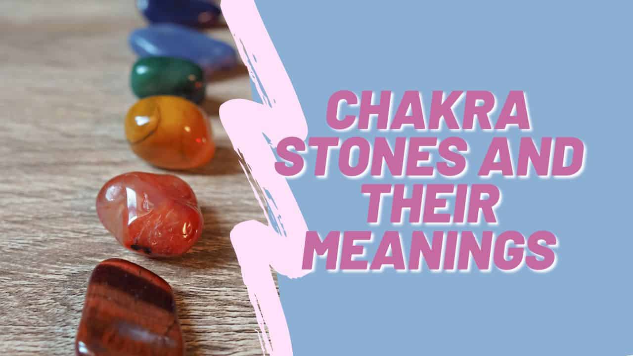 Chakra Stones and Their Meanings - She Levelled Up!